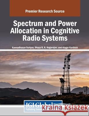Spectrum and Power Allocation in Cognitive Radio Systems Kannadhasan Suriyan, Dhaya R., R. Nagarajan 9798369350652 IGI Global - książka