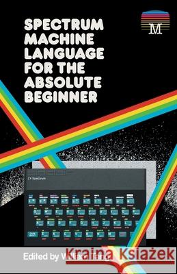 Spectrum Machine Language for the Absolute Beginner William Tang 9781789822373 Acorn Books - książka