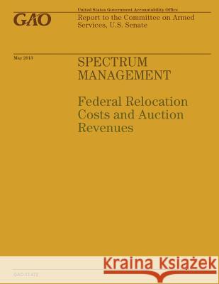 Spectrum Management: Federal Relocation Costs and Action Revenues Government Accountability Office 9781503136380 Createspace - książka