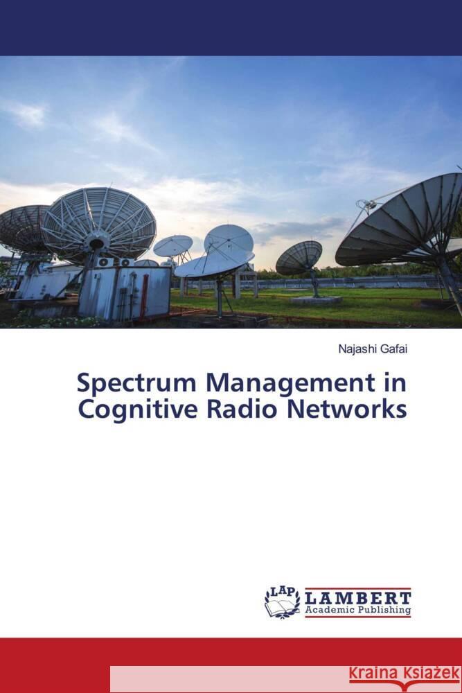 Spectrum Management in Cognitive Radio Networks Gafai, Najashi 9786206755685 LAP Lambert Academic Publishing - książka