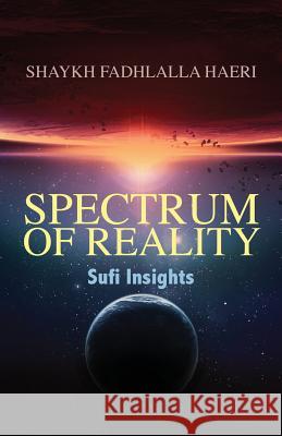 Spectrum of Reality: Sufi Insights Shaykh Fadhlalla Haeri Neil Douglas Klotz Leyya Kalla 9781919826950 Zahra Publications - książka