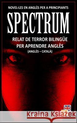 Spectrum: Relat de Terror Biling?e per Aprendre Angl?s (Angl?s - Catal?): Novel-les en Angl?s per a Principiants Joe Arenas 9781794358058 Independently Published - książka