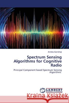 Spectrum Sensing Algorithms for Cognitive Radio Ambika Sambhaji 9786203409475 LAP Lambert Academic Publishing - książka