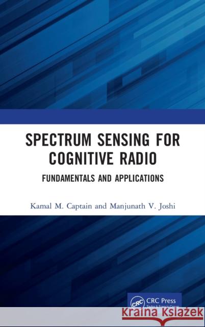 Spectrum Sensing for Cognitive Radio: Fundamentals and Applications Kamal M. Captain Manjunath V. Joshi 9780367542931 CRC Press - książka