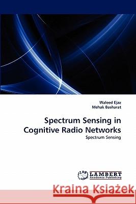 Spectrum Sensing in Cognitive Radio Networks Waleed Ejaz, Mehak Basharat 9783844321128 LAP Lambert Academic Publishing - książka