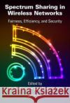 Spectrum Sharing in Wireless Networks: Fairness, Efficiency, and Security John D. Matyjas Sunil, Dr Kumar Fei Hu 9781498726351 CRC Press