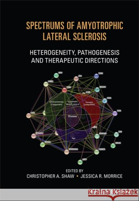 Spectrums of Amyotrophic Lateral Sclerosis: Heterogeneity, Pathogenesis and Therapeutic Directions Shaw, Christopher a. 9781119745495 John Wiley & Sons - książka