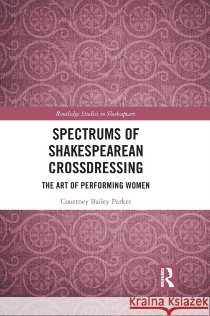 Spectrums of Shakespearean Crossdressing: The Art of Performing Women Courtney Baile 9781032087429 Routledge - książka