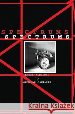 Spectrums: Short Fictions Domenic Migliore 9781797606095 Independently Published - książka