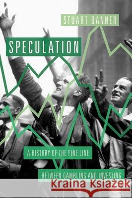 Speculation: A History of the Fine Line Between Gambling and Investing Banner, Stuart 9780190623043 Oxford University Press, USA - książka