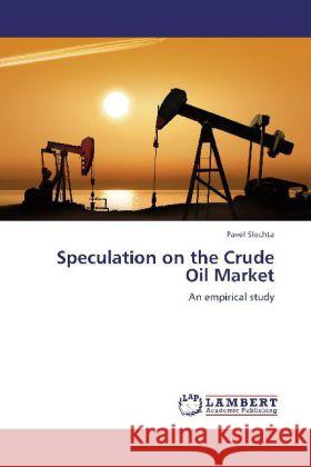 Speculation on the Crude Oil Market : An empirical study Slechta, Pavel 9783659252198 LAP Lambert Academic Publishing - książka