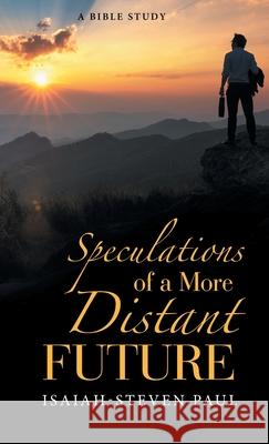 Speculations of a More Distant Future Isaiah-Steven Paul 9781664206960 WestBow Press - książka