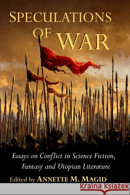 Speculations of War: Essays on Conflict in Science Fiction, Fantasy and Utopian Literature Annette M. Magid 9781476672793 McFarland & Company - książka