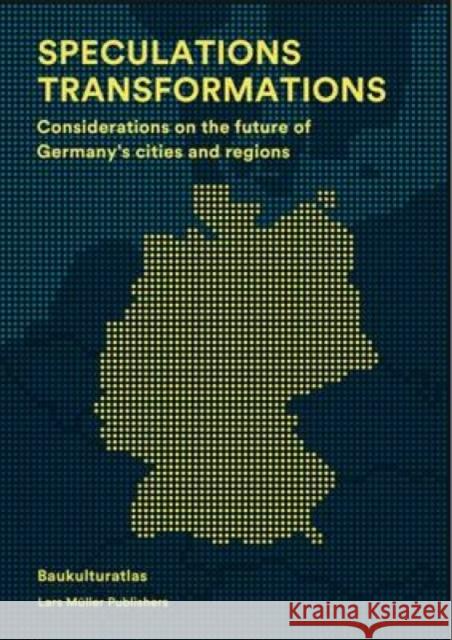 Speculations Transformations: Considerations on the Future of Germany's Cities and Regions Matthias Bottge 9783037784785 Lars Muller Publishers - książka