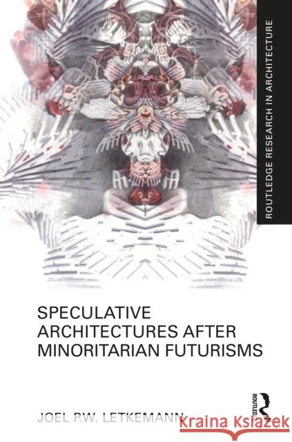 Speculative Architectures after Minoritarian Futurisms Joel P.W. Letkemann 9781032794891 Routledge - książka