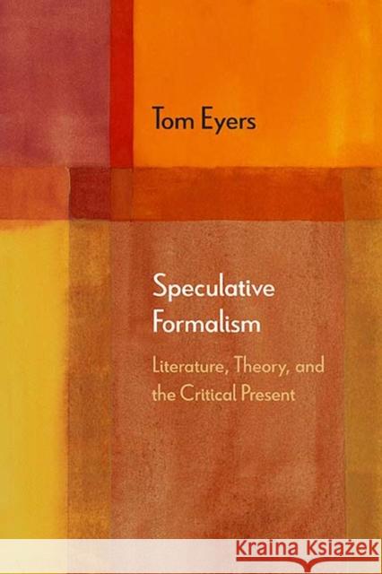 Speculative Formalism: Literature, Theory, and the Critical Present Tom Eyers 9780810134300 Northwestern University Press - książka