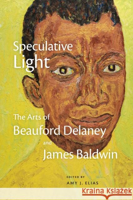 Speculative Light: The Arts of Beauford Delaney and James Baldwin Amy J. Elias 9781478024873 Duke University Press - książka