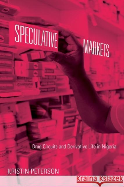 Speculative Markets: Drug Circuits and Derivative Life in Nigeria Kristin Peterson 9780822357025 Duke University Press - książka