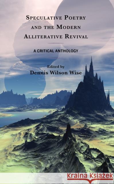 Speculative Poetry and the Modern Alliterative Revival: A Critical Anthology Dennis Wilson Wise 9781683939856 Fairleigh Dickinson University Press - książka