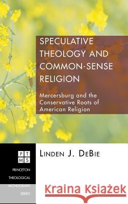 Speculative Theology and Common-Sense Religion Linden J Debie 9781498250269 Pickwick Publications - książka