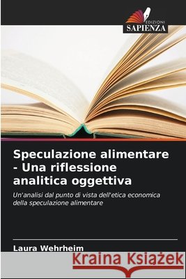 Speculazione alimentare - Una riflessione analitica oggettiva Wehrheim, Laura 9786630364897 Edizioni Sapienza - książka