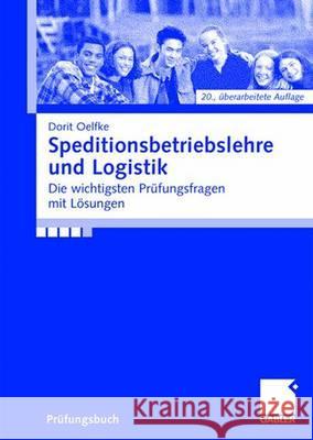 Speditionsbetriebslehre Und Logistik: Die Wichtigsten Prüfungsfragen Mit Lösungen Oelfke, Dorit 9783834908568 Gabler - książka