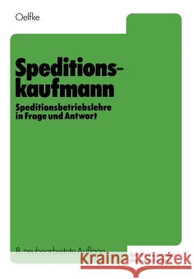 Speditionskaufmann: Speditionsbetriebslehre in Frage Und Antwort Oelfke, Wolfgang 9783409970433 Gabler Verlag - książka