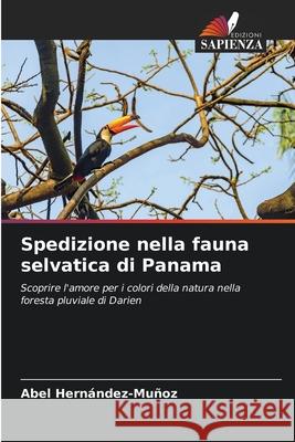 Spedizione nella fauna selvatica di Panama Hernández-Muñoz, Abel 9786200300447 Edizioni Sapienza - książka
