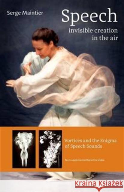 Speech - Invisible Creation in the Air: Vortices and the Enigma of Speech Sounds Serge Maintier Catherine a. Creeger Armin J. Husemann 9781621481690 Steiner Books - książka