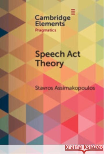 Speech Act Theory: Between Narrow and Broad Pragmatics Stavros (University of Malta) Assimakopoulos 9781009539357 Cambridge University Press - książka