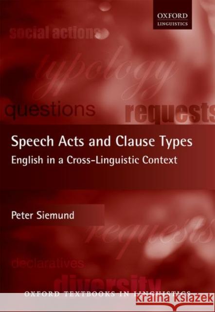 Speech Acts and Clause Types: English in a Cross-Linguistic Context Siemund, Peter 9780198718147 Oxford University Press, USA - książka