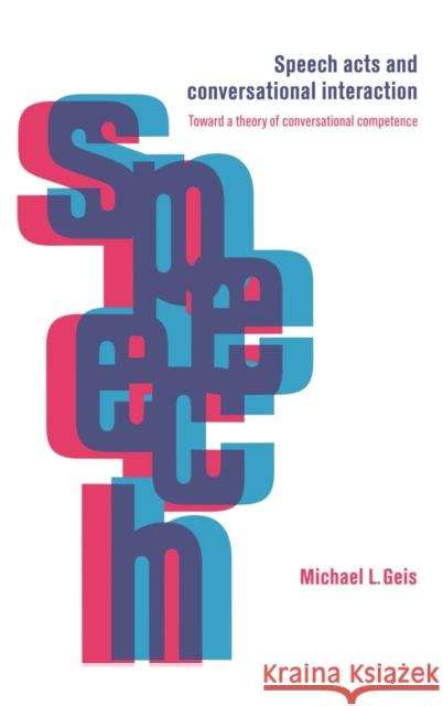 Speech Acts and Conversational Interaction Michael L. Geis 9780521464994 Cambridge University Press - książka