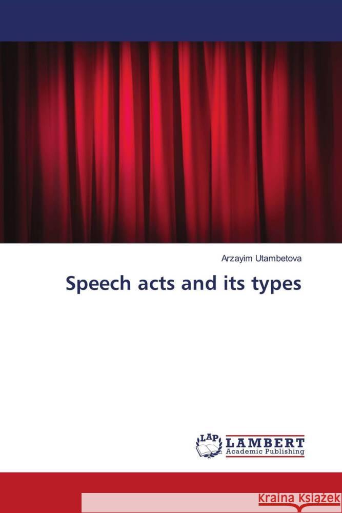 Speech acts and its types Utambetova, Arzayim 9786206167198 LAP Lambert Academic Publishing - książka