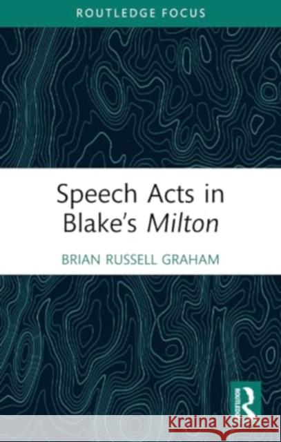 Speech Acts in Blake's Milton Brian Russell Graham 9781032379197 Routledge - książka