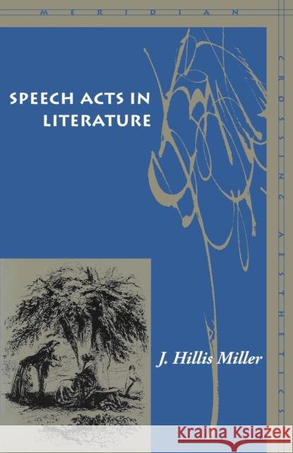 Speech Acts in Literature J. Hillis Miller 9780804742160 Stanford University Press - książka