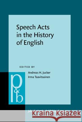 Speech Acts in the History of English Andreas H. Jucker Irma Taavitsainen  9789027254207 John Benjamins Publishing Co - książka
