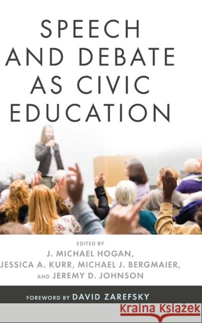 Speech and Debate as Civic Education J. Michael Hogan Jessica A. Kurr Michael J. Bergmaier 9780271079059 Penn State University Press - książka
