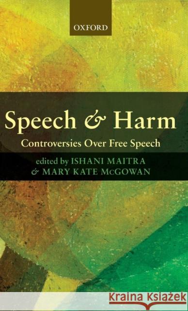 Speech and Harm: Controversies Over Free Speech Maitra, Ishani 9780199236282 Oxford University Press, USA - książka