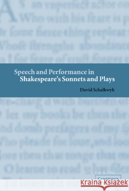 Speech and Performance in Shakespeare's Sonnets and Plays David Schalkwyk 9780521811156 CAMBRIDGE UNIVERSITY PRESS - książka