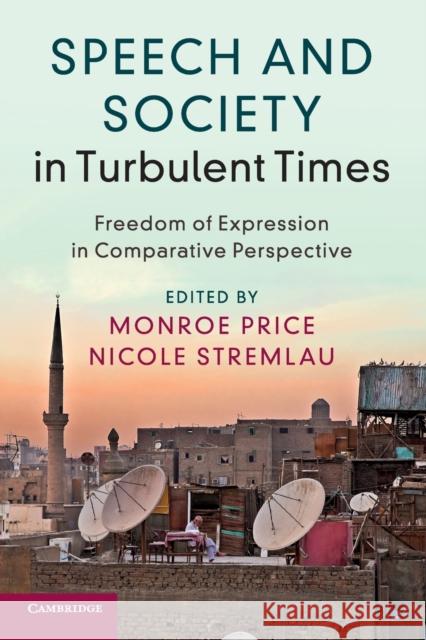 Speech and Society in Turbulent Times: Freedom of Expression in Comparative Perspective Monroe Price Nicole Stremlau 9781316640319 Cambridge University Press - książka