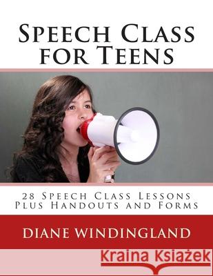 Speech Class for Teens: 28 Speech Class Lessons Plus Handouts and Forms Diane Windingland 9781478309130 Createspace - książka