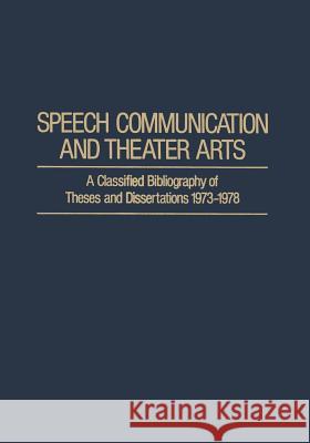 Speech Communication and Theater Arts: A Classified Bibliography of Theses and Dissertations 1973-1978 Merenda, Merilyn 9781468461046 Springer - książka