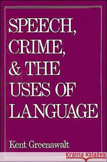 Speech, Crime, and the Uses of Lanuage Greenawalt, Kent 9780195077117 Oxford University Press - książka