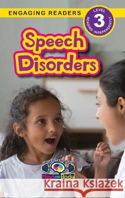 Speech Disorders: Understand Your Mind and Body (Engaging Readers, Level 3) Aj Knight   9781774767924 Engage Books - książka