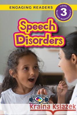 Speech Disorders: Understand Your Mind and Body (Engaging Readers, Level 3) Aj Knight   9781774767931 Engage Books - książka