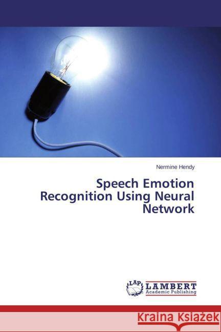 Speech Emotion Recognition Using Neural Network Hendy, Nermine 9783659458736 LAP Lambert Academic Publishing - książka