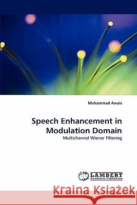 Speech Enhancement in Modulation Domain Muhammad Awais 9783844309843 LAP Lambert Academic Publishing - książka