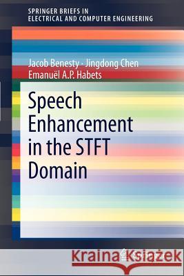 Speech Enhancement in the STFT Domain Jacob Benesty, Jingdong Chen, Emanuël A.P. Habets 9783642232497 Springer-Verlag Berlin and Heidelberg GmbH &  - książka