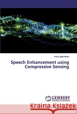 Speech Enhancement using Compressive Sensing Indra Jaganathan 9786200223272 LAP Lambert Academic Publishing - książka