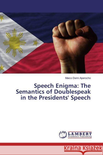 Speech Enigma: The Semantics of Doublespeak in the Presidents' Speech Aperocho, Maico Demi 9783330331235 LAP Lambert Academic Publishing - książka